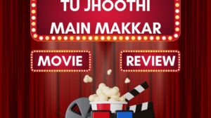 Tu Jhoothi Main Makkar Movie Review