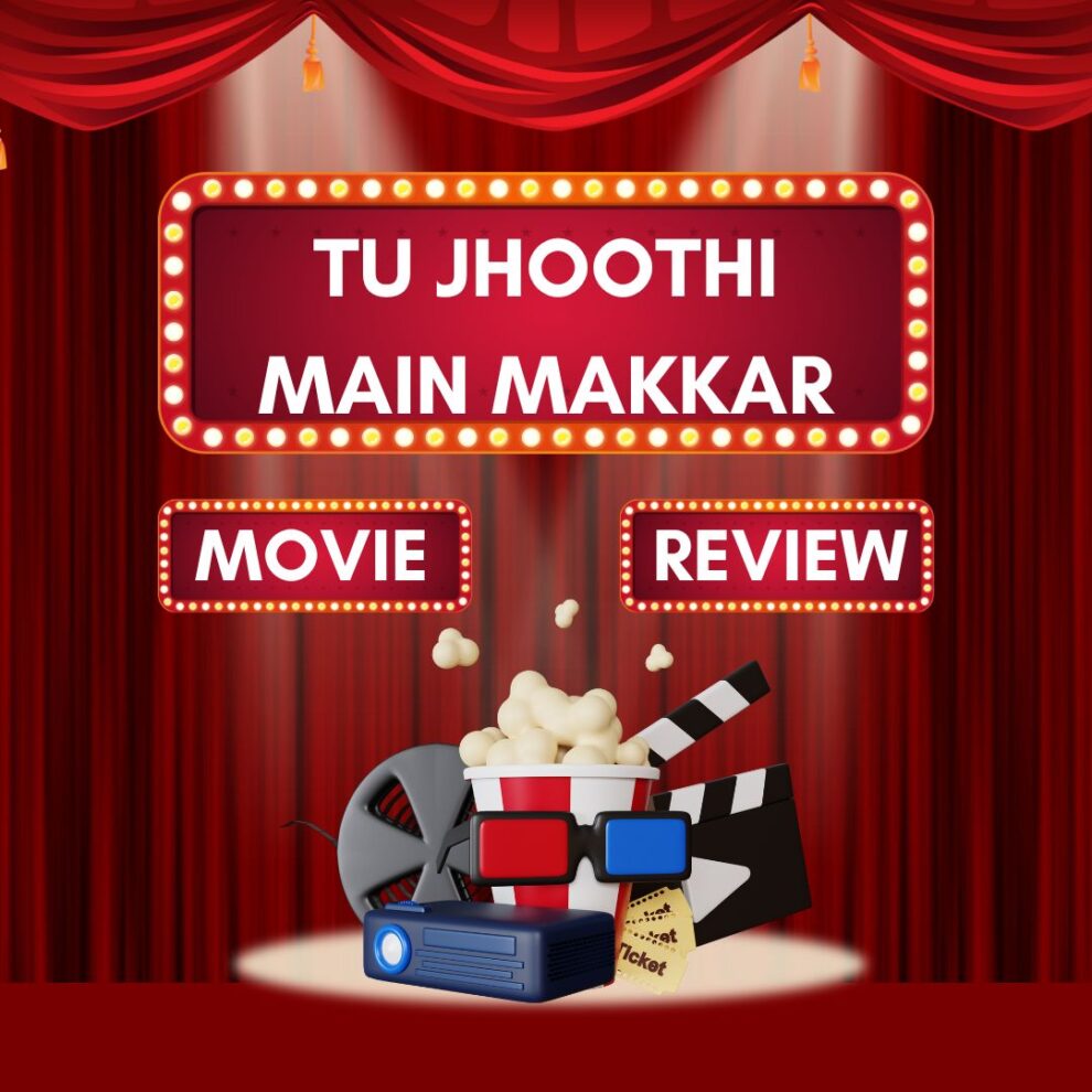 Tu Jhoothi Main Makkar Movie Review